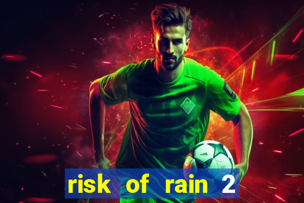 risk of rain 2 tier list